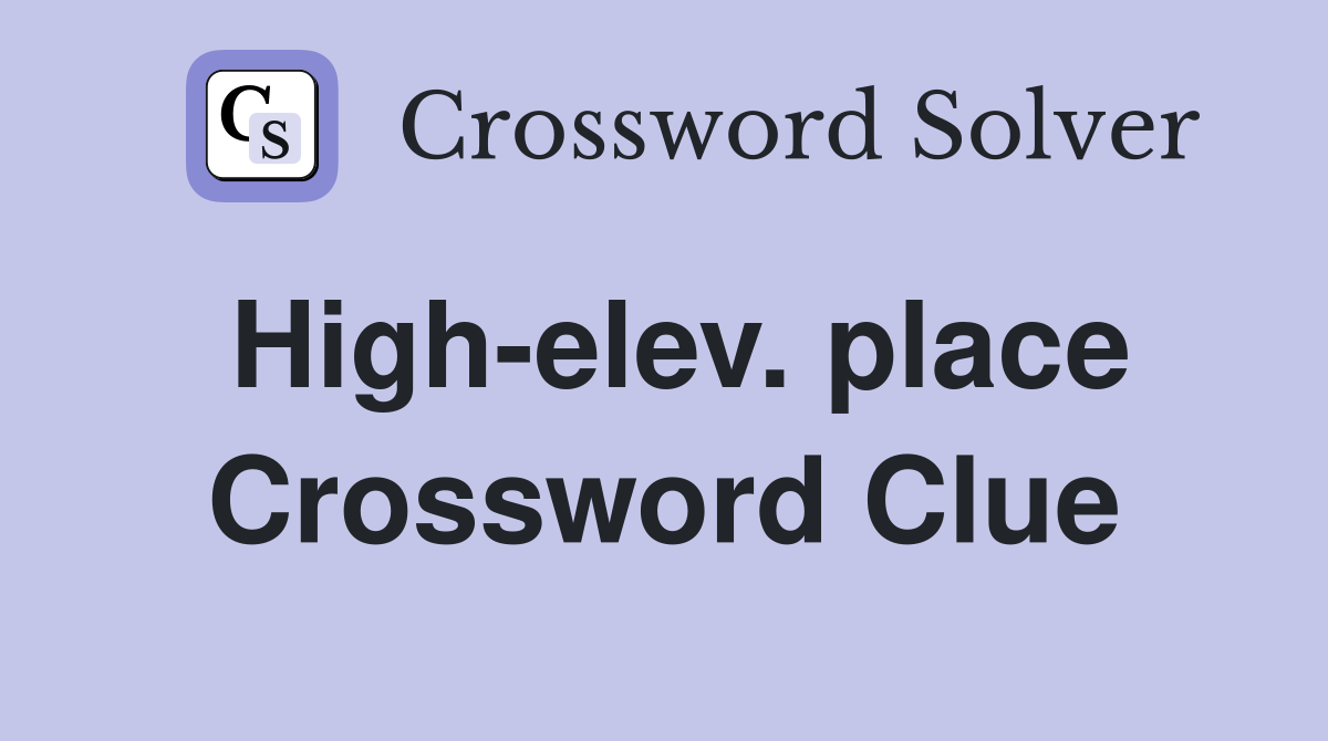 High-elev. place Crossword Clue