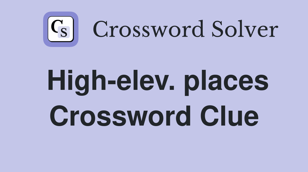 High-elev. places Crossword Clue