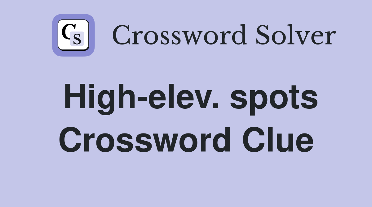 High-elev. spots Crossword Clue