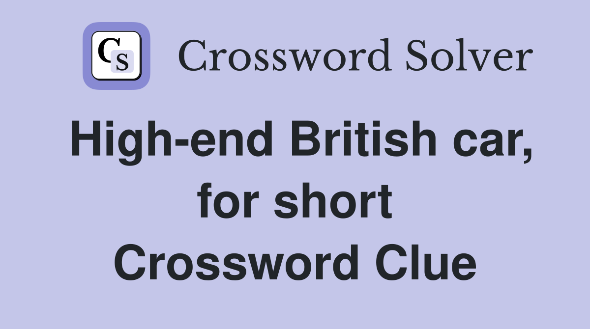 High-end British car, for short Crossword Clue