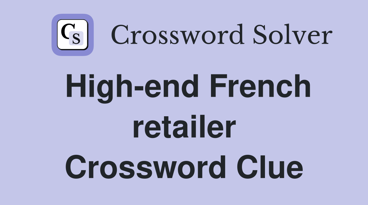 High-end French retailer Crossword Clue