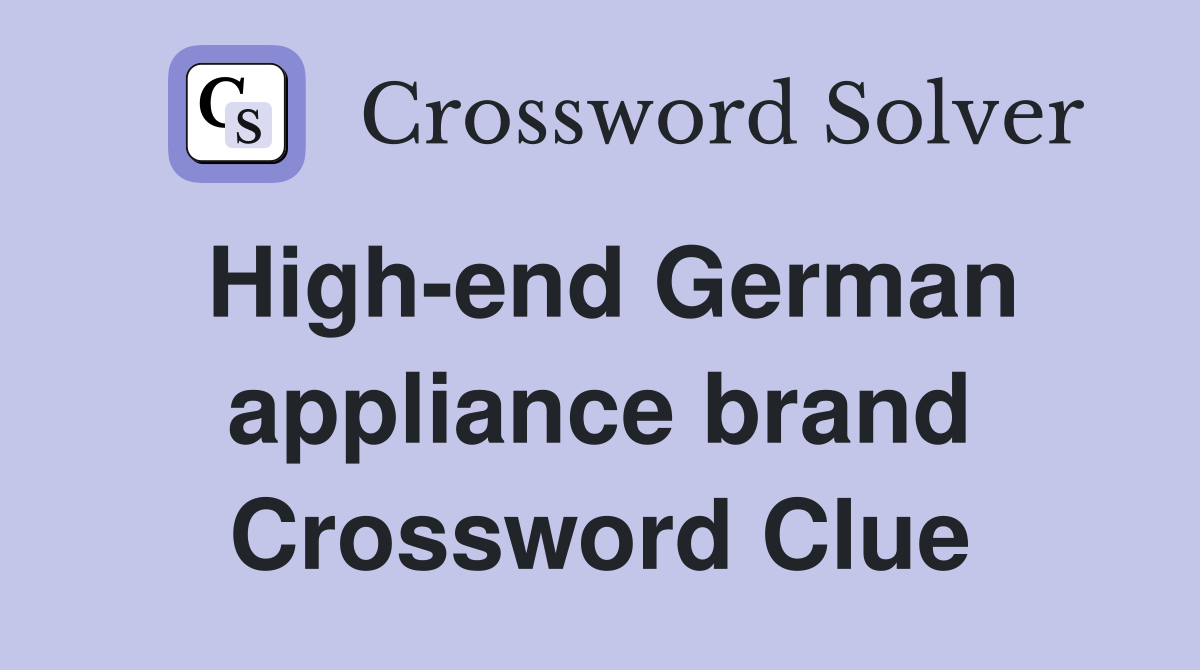 High-end German appliance brand Crossword Clue