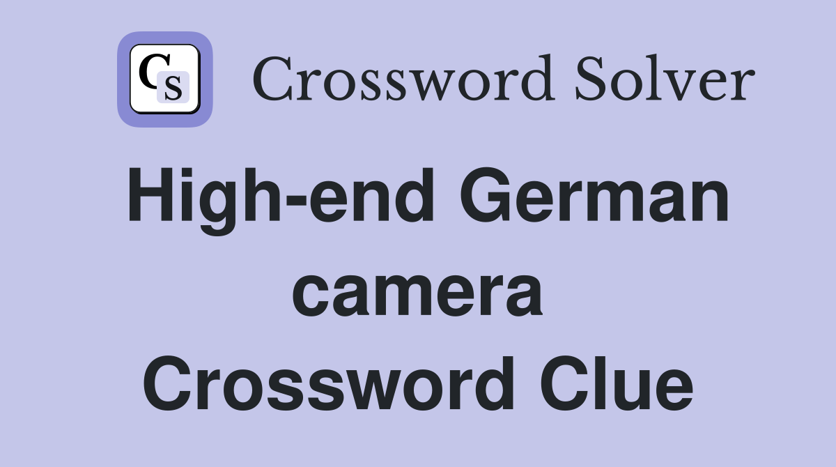 High-end German camera Crossword Clue