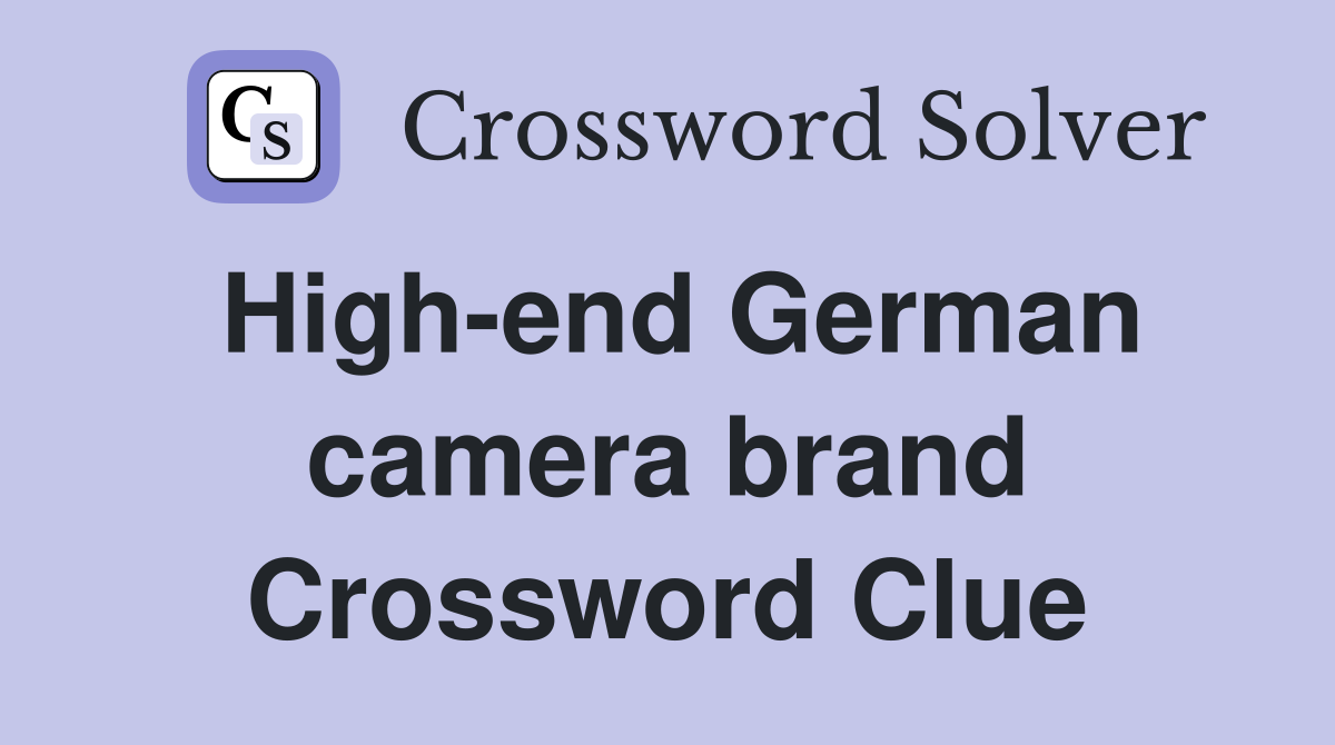 High-end German camera brand Crossword Clue