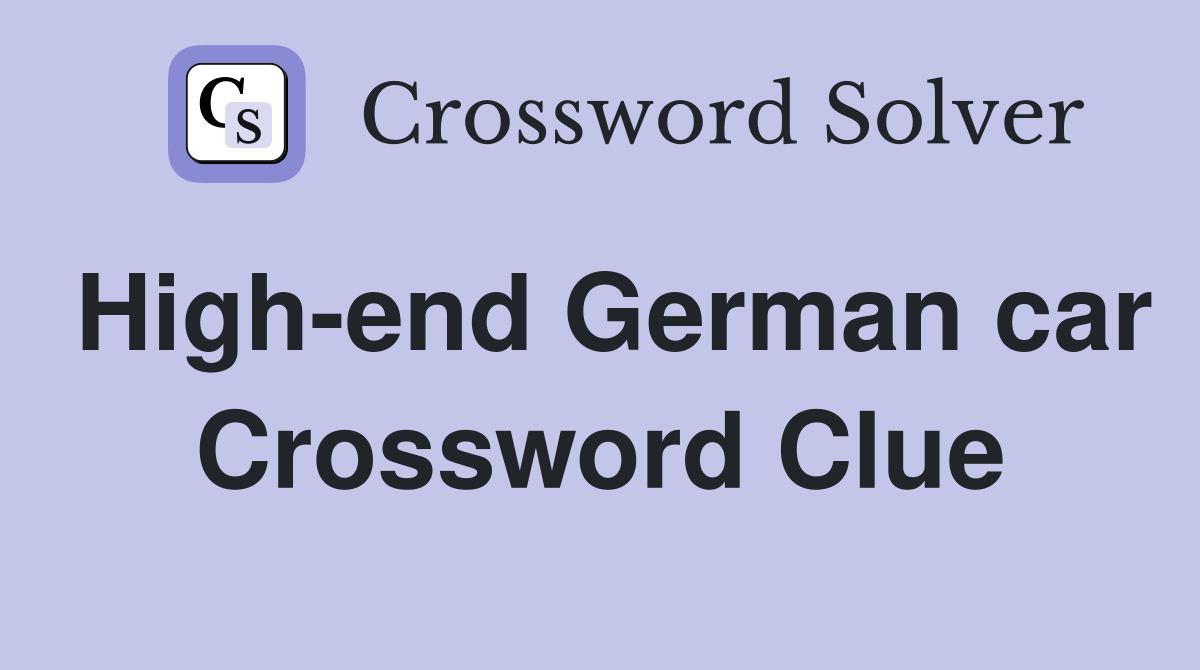 High-end German car Crossword Clue
