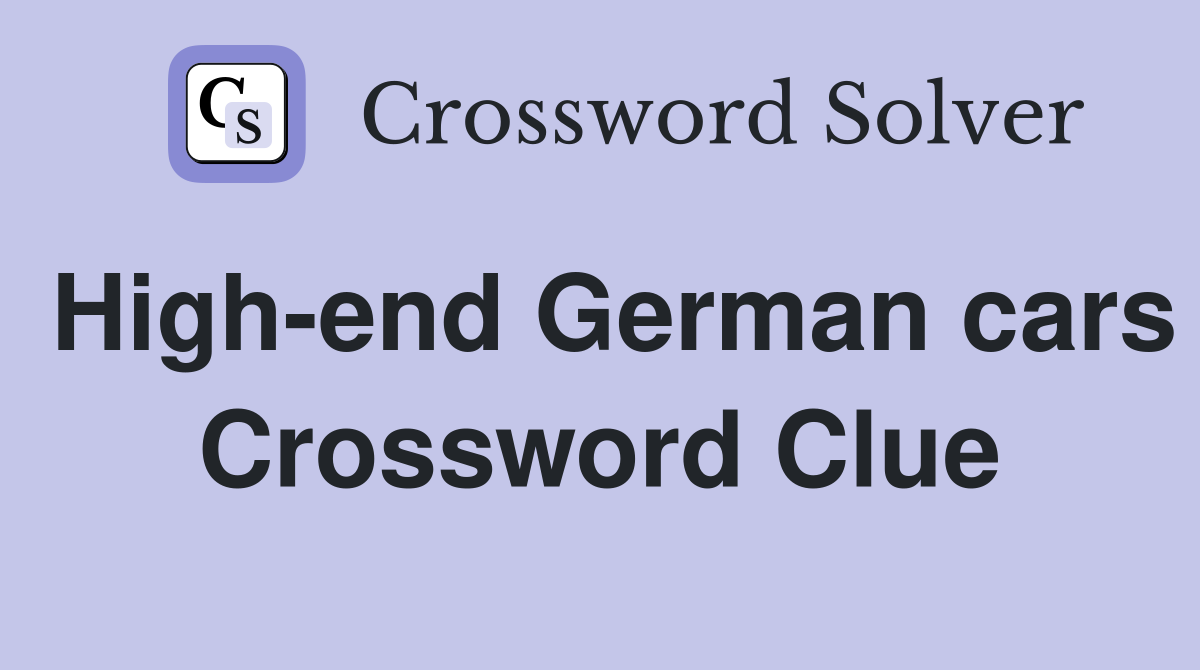 High-end German cars Crossword Clue