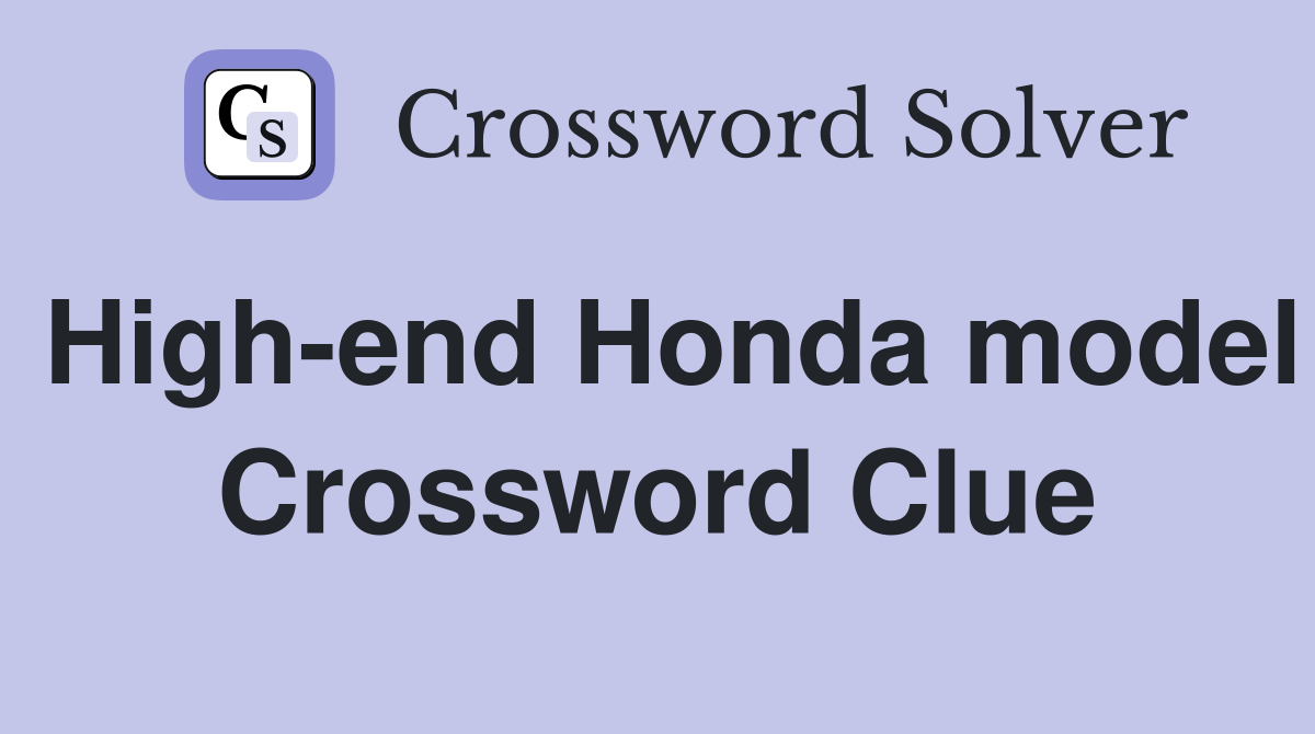 High-end Honda model Crossword Clue