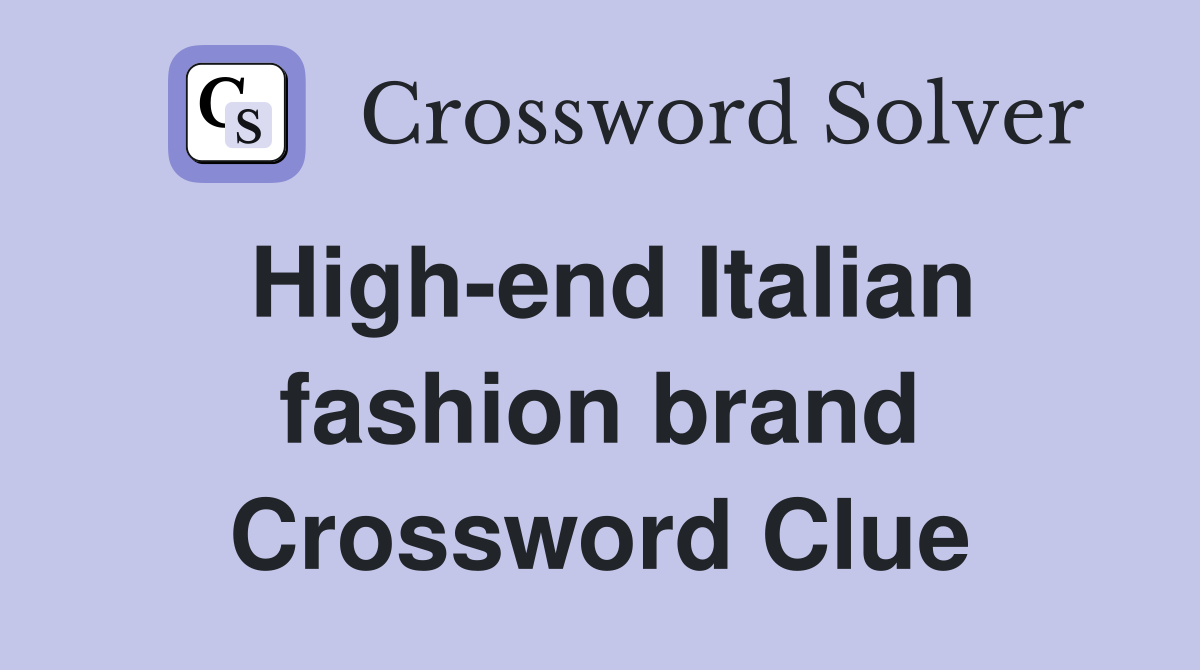 High-end Italian fashion brand Crossword Clue