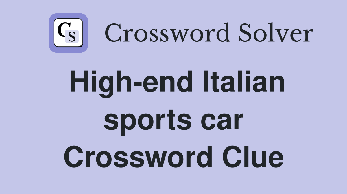 High-end Italian sports car Crossword Clue