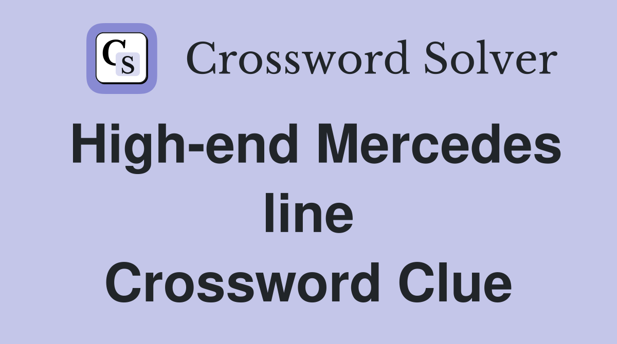 High-end Mercedes line Crossword Clue