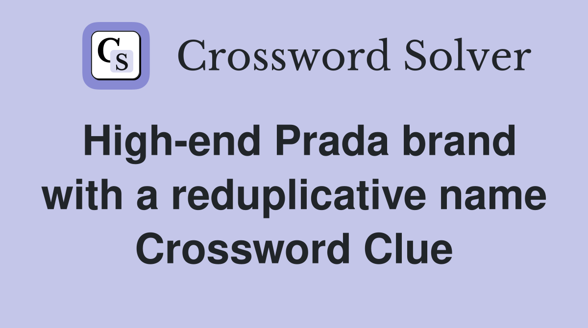 High-end Prada brand with a reduplicative name Crossword Clue