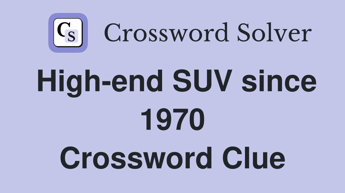 High-end SUV since 1970 Crossword Clue