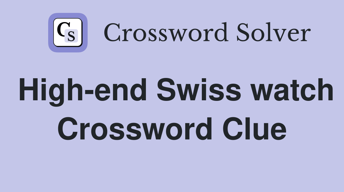 High-end Swiss watch Crossword Clue