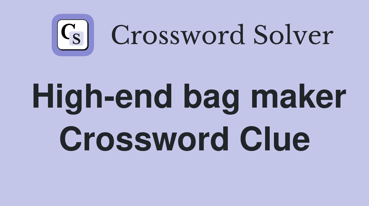 High-end bag maker Crossword Clue
