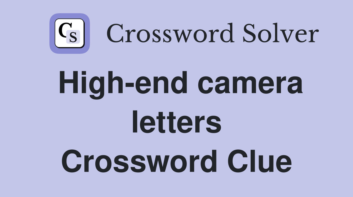 High-end camera letters Crossword Clue