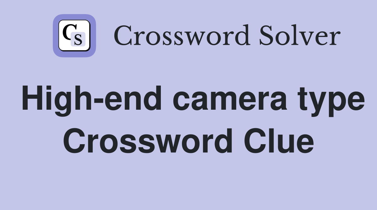High-end camera type Crossword Clue