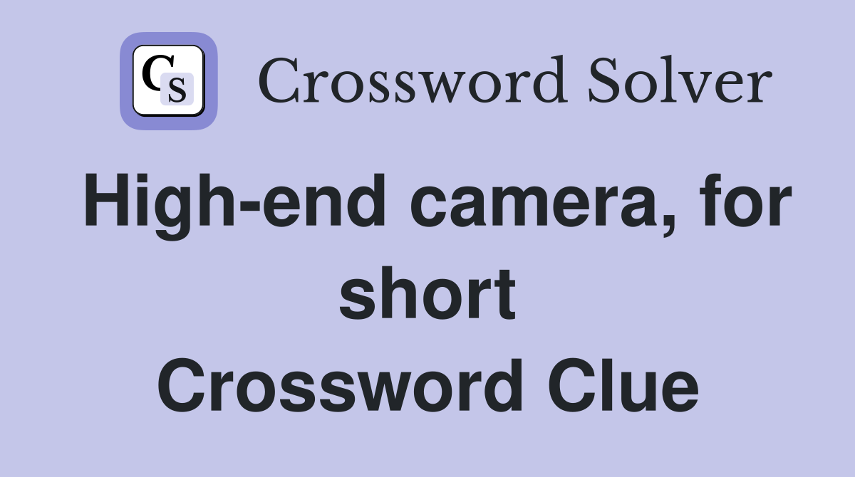 High-end camera, for short Crossword Clue