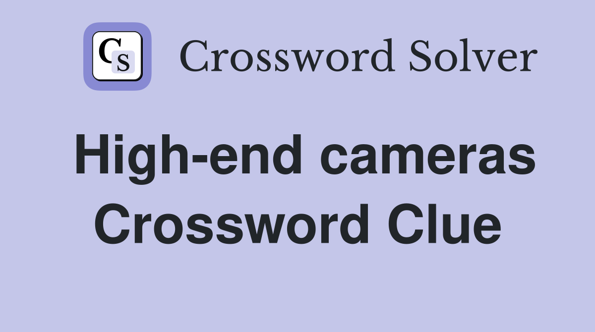 High-end cameras Crossword Clue