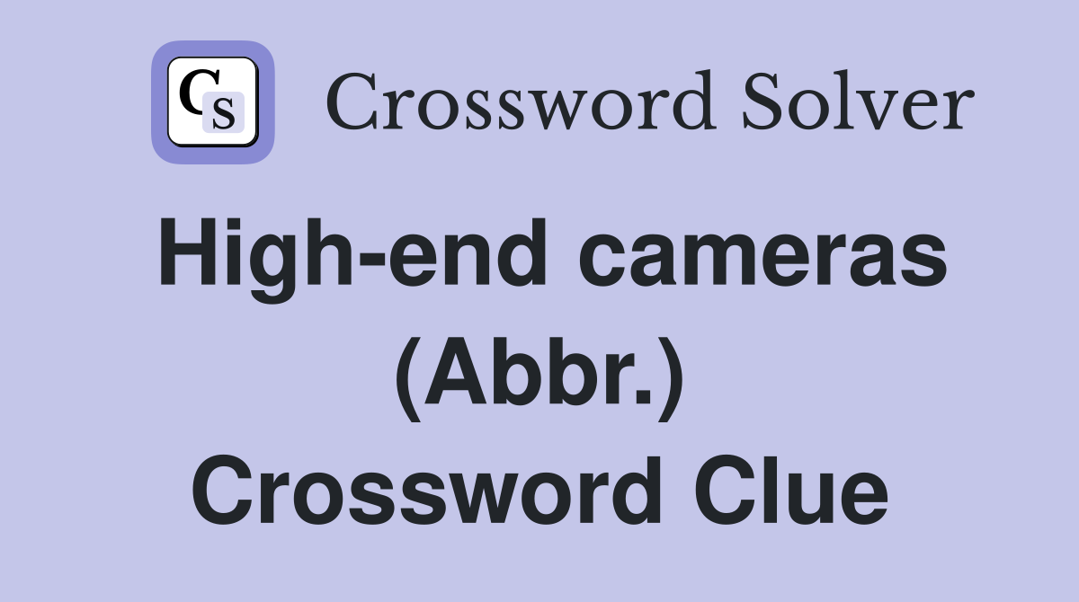 High-end cameras (Abbr.) Crossword Clue