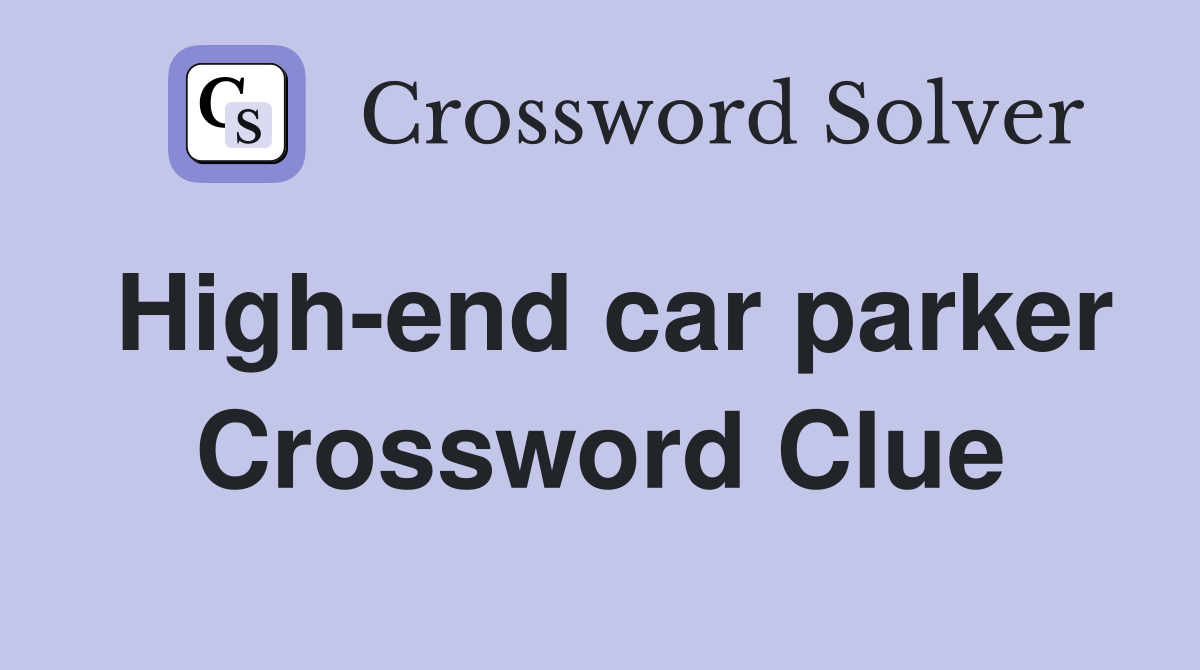 High-end car parker Crossword Clue