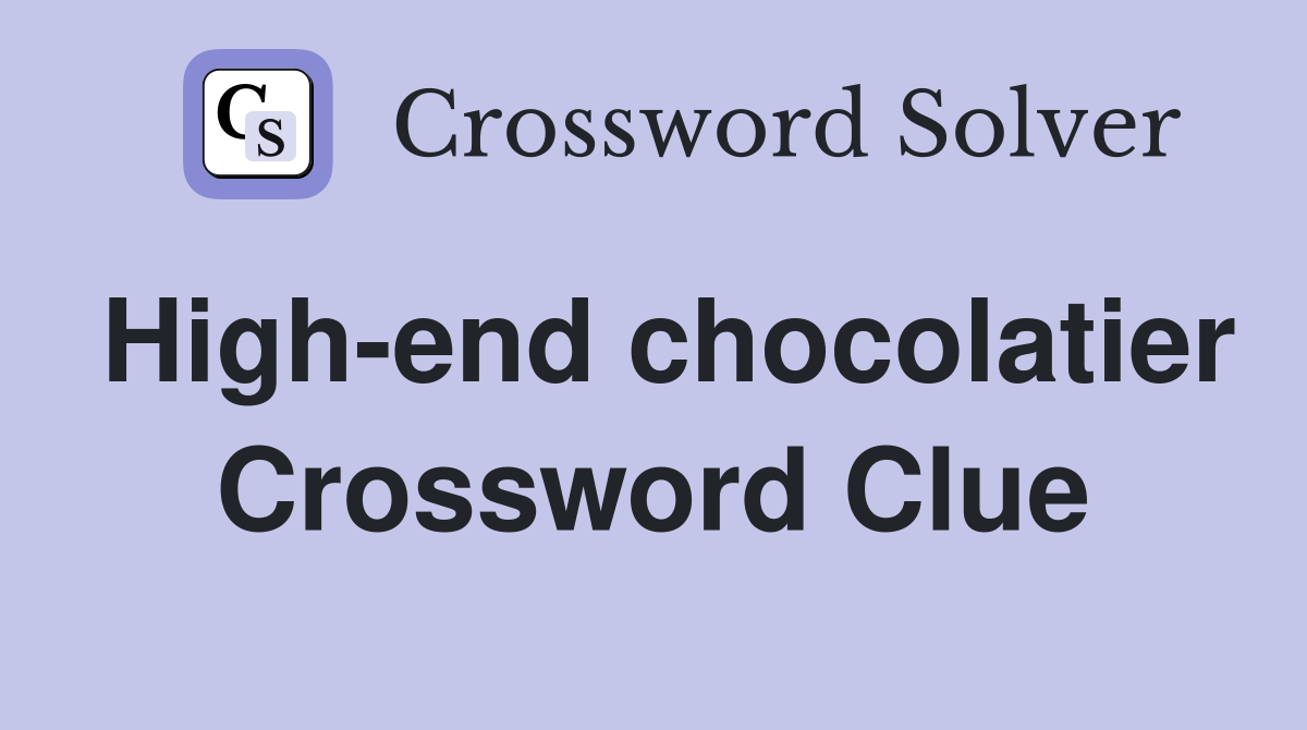 High-end chocolatier Crossword Clue