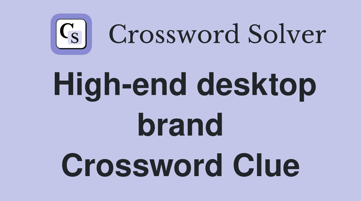 High-end desktop brand Crossword Clue