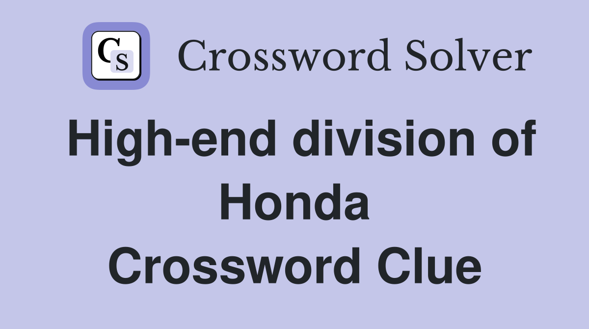 High-end division of Honda Crossword Clue