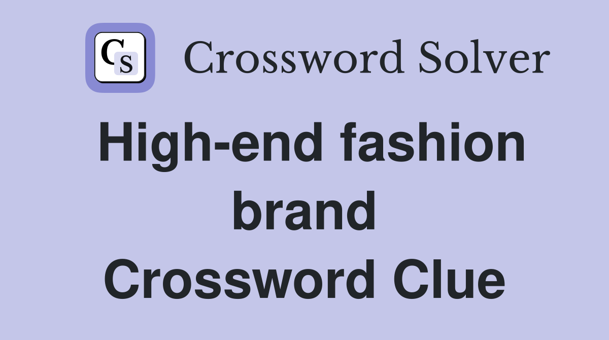High-end fashion brand Crossword Clue