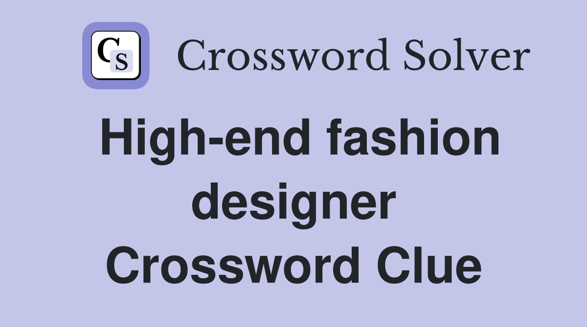 High-end fashion designer Crossword Clue