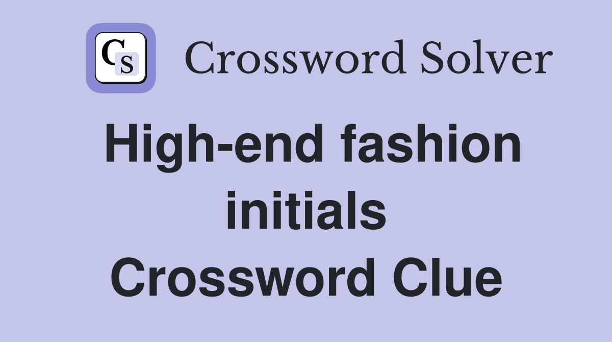 High-end fashion initials Crossword Clue