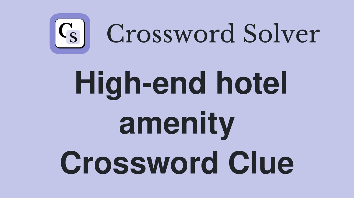 High-end hotel amenity Crossword Clue