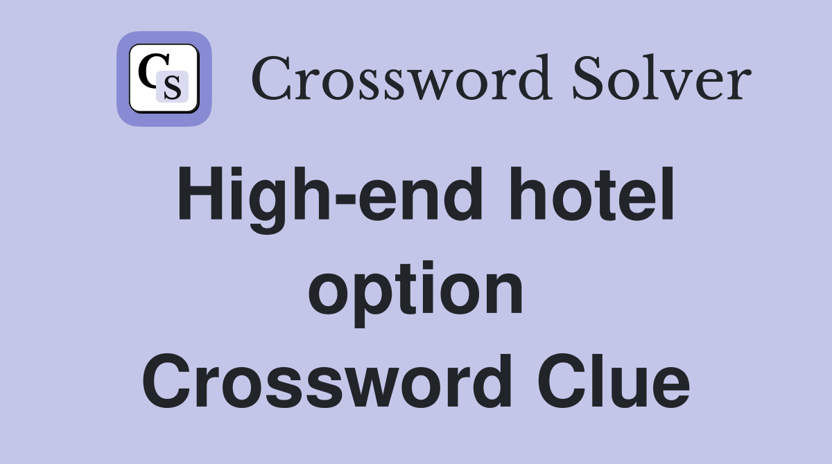 High-end hotel option Crossword Clue