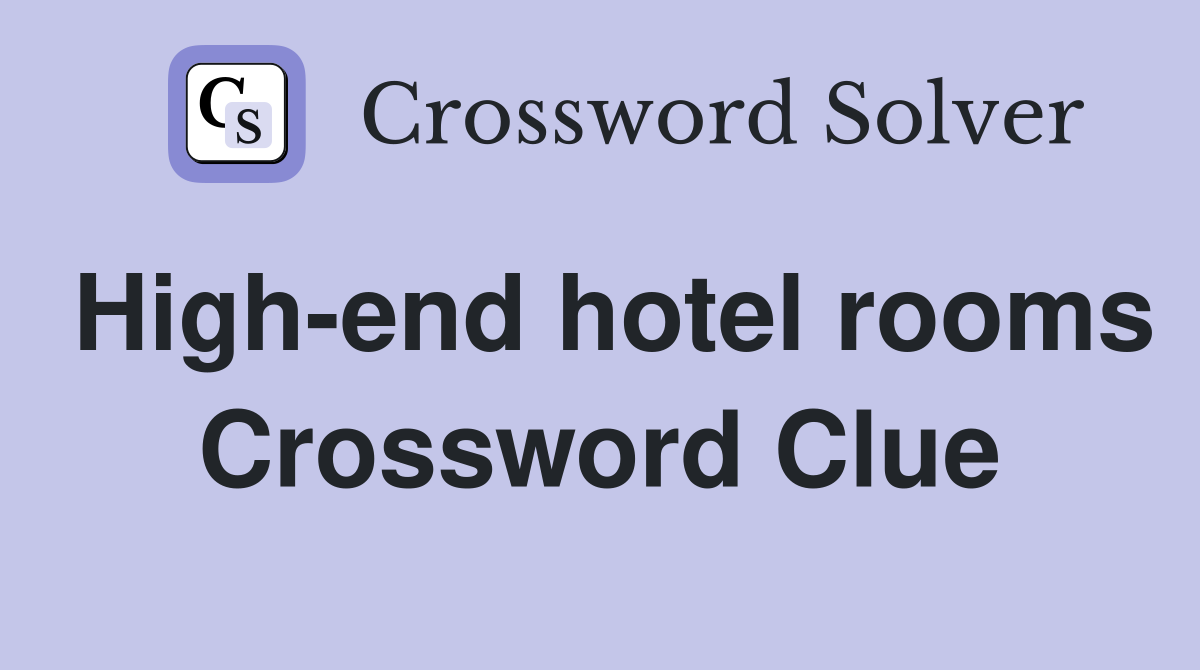 High-end hotel rooms Crossword Clue