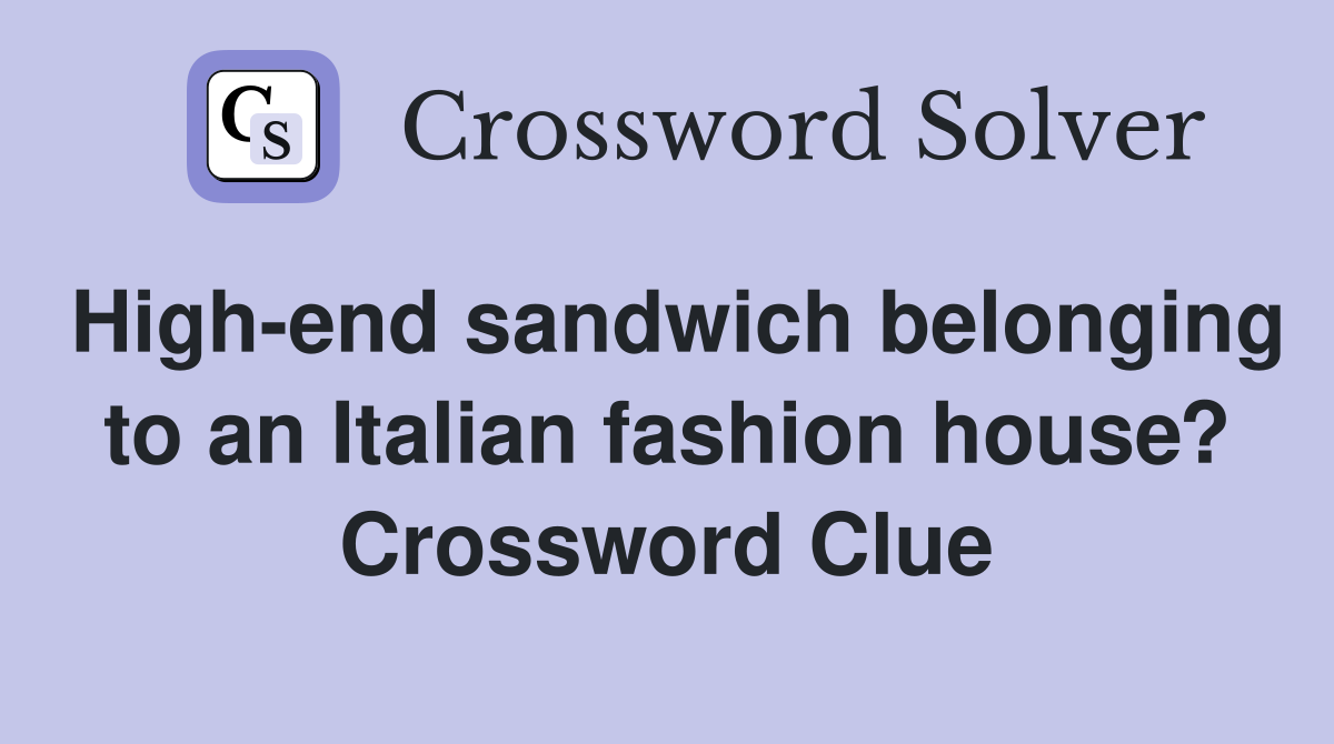 High-end sandwich belonging to an Italian fashion house? Crossword Clue
