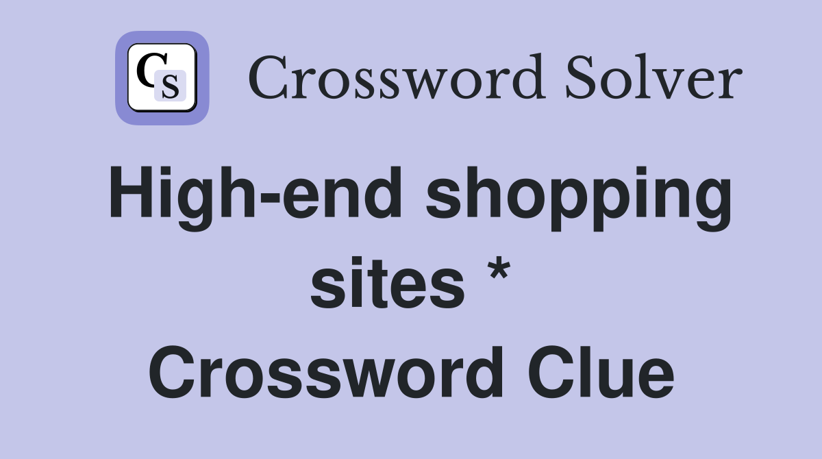 High-end shopping sites * Crossword Clue