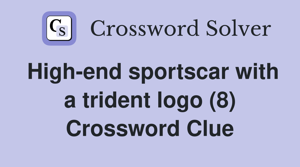 High-end sportscar with a trident logo (8) Crossword Clue
