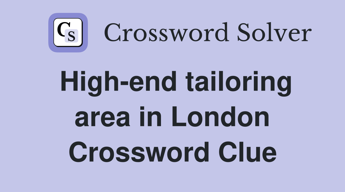 High-end tailoring area in London Crossword Clue