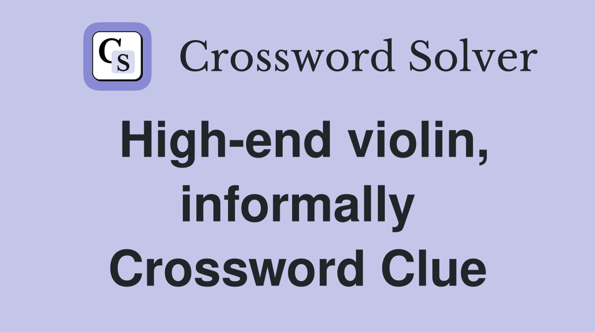 High-end violin, informally Crossword Clue