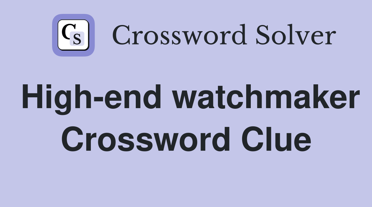 High-end watchmaker Crossword Clue