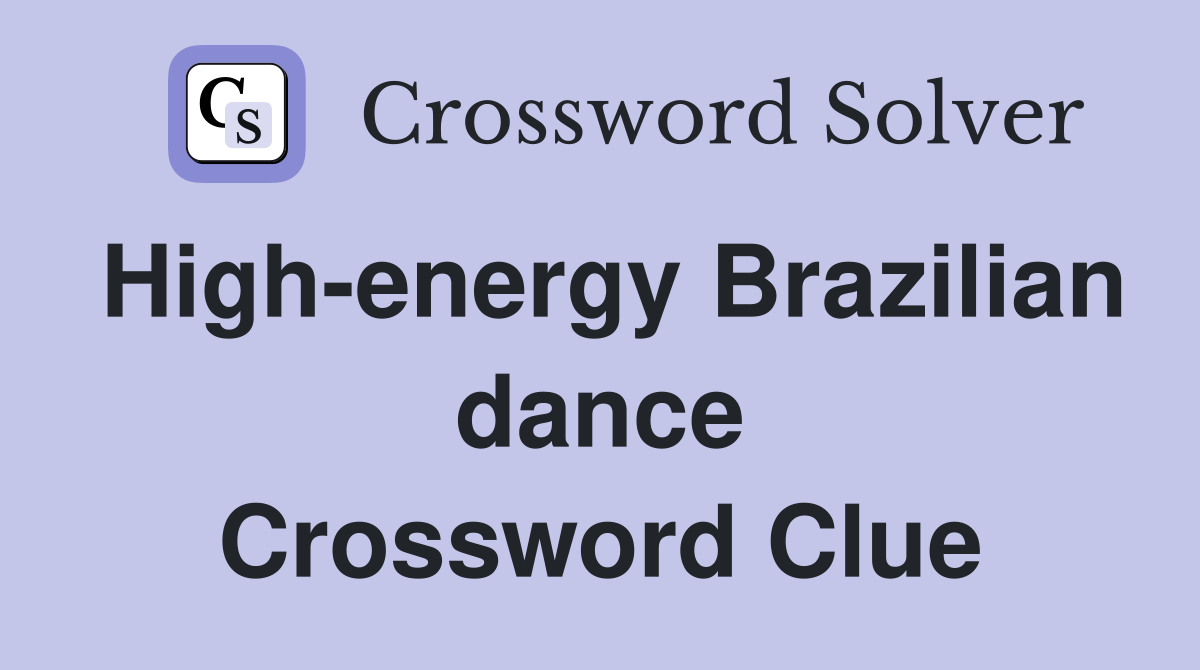 High-energy Brazilian dance Crossword Clue