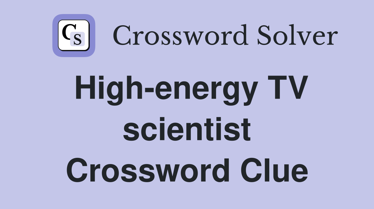 High-energy TV scientist Crossword Clue