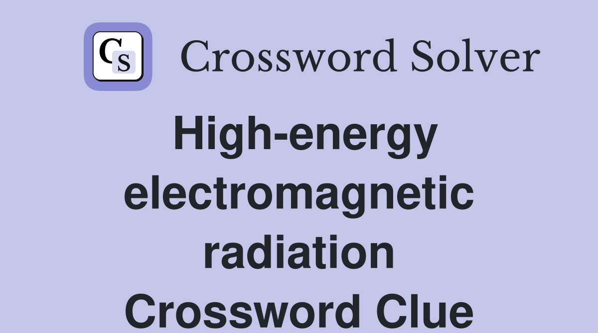 High-energy electromagnetic radiation Crossword Clue