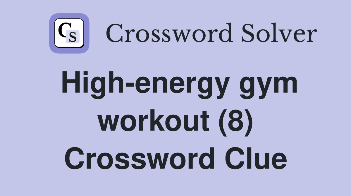 High-energy gym workout (8) Crossword Clue