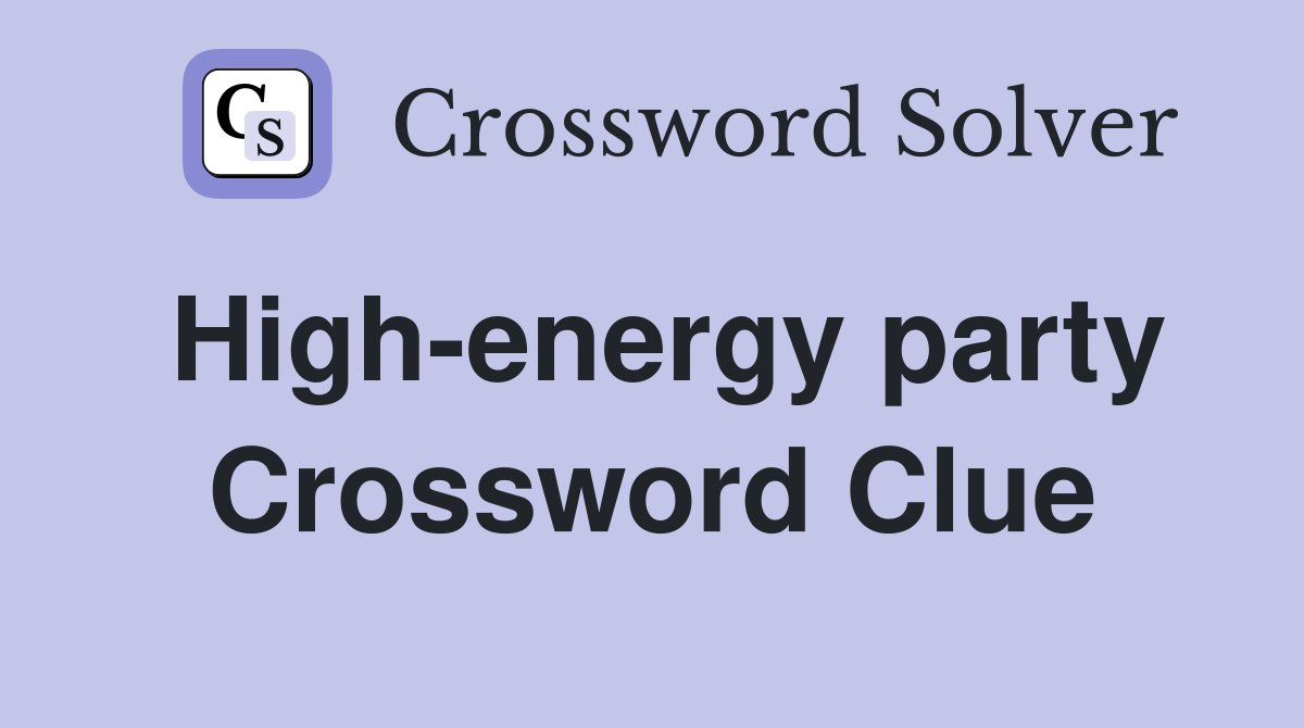 High-energy party Crossword Clue