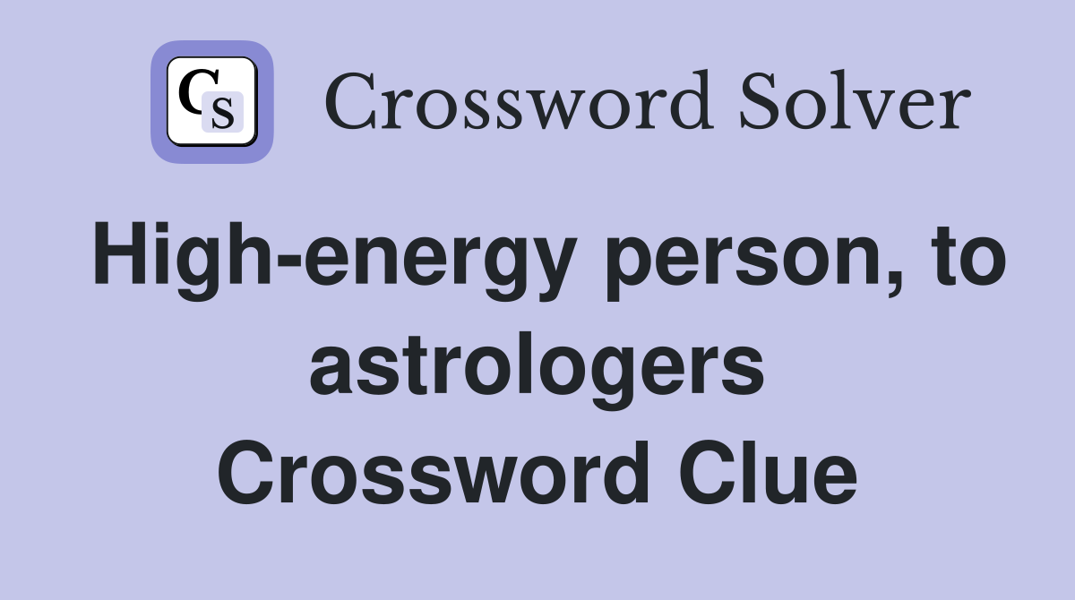 High-energy person, to astrologers Crossword Clue