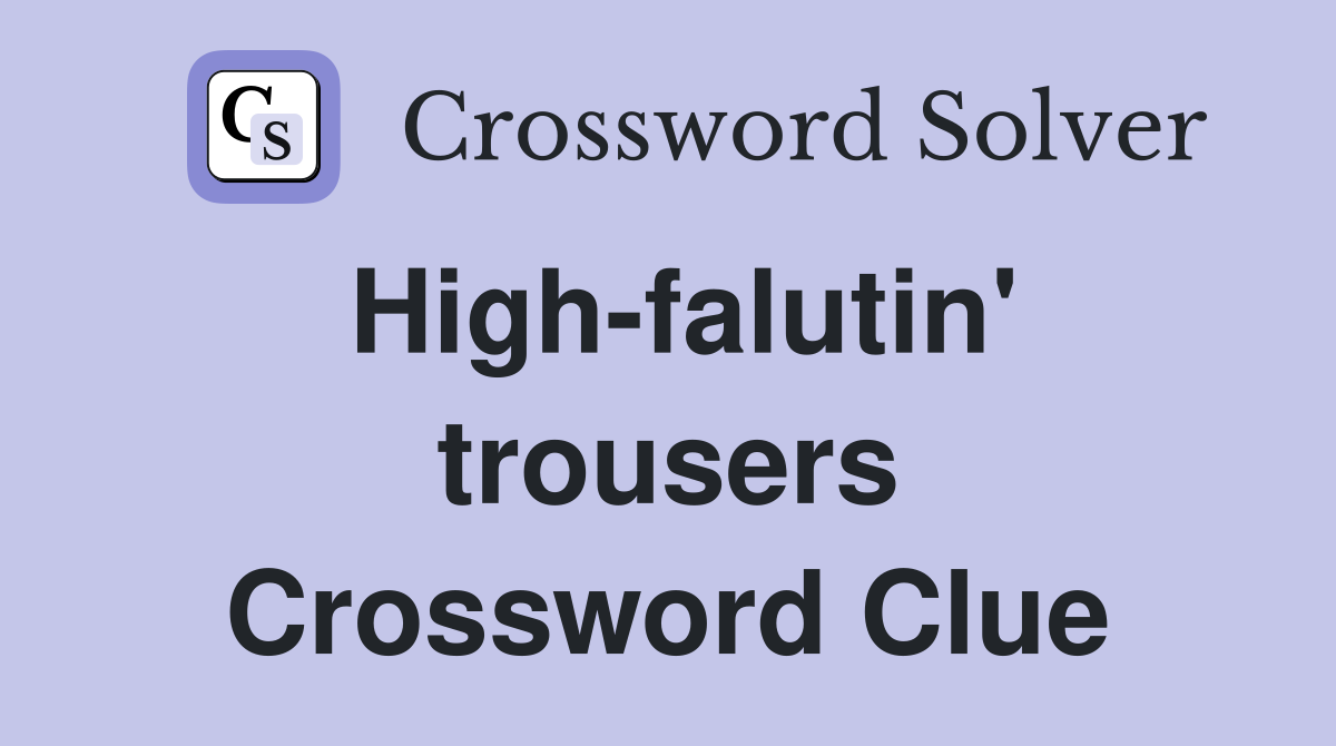 High-falutin' trousers Crossword Clue