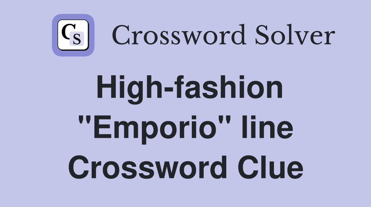 High-fashion "Emporio" line Crossword Clue