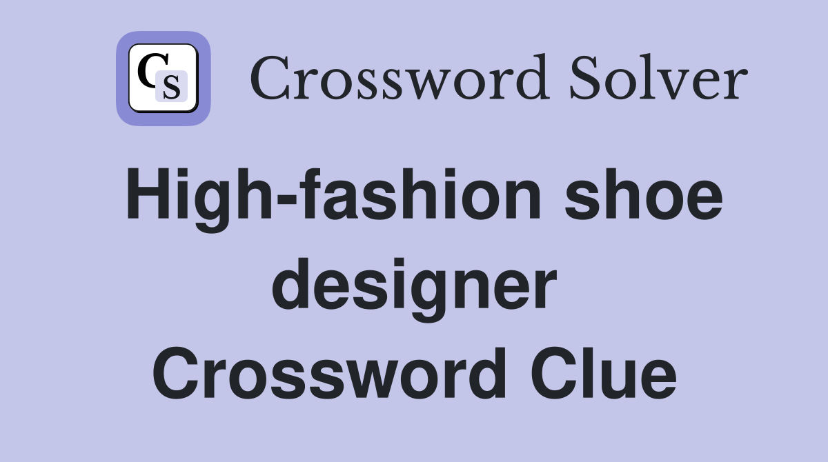 High-fashion shoe designer Crossword Clue