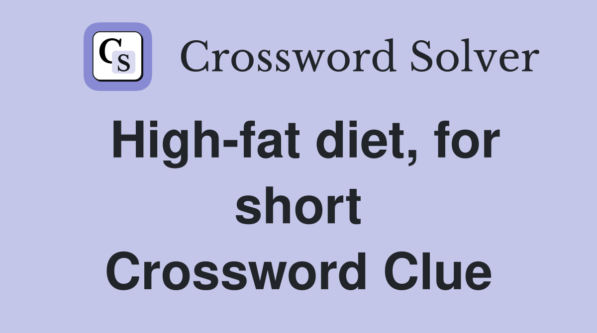 High-fat diet, for short Crossword Clue