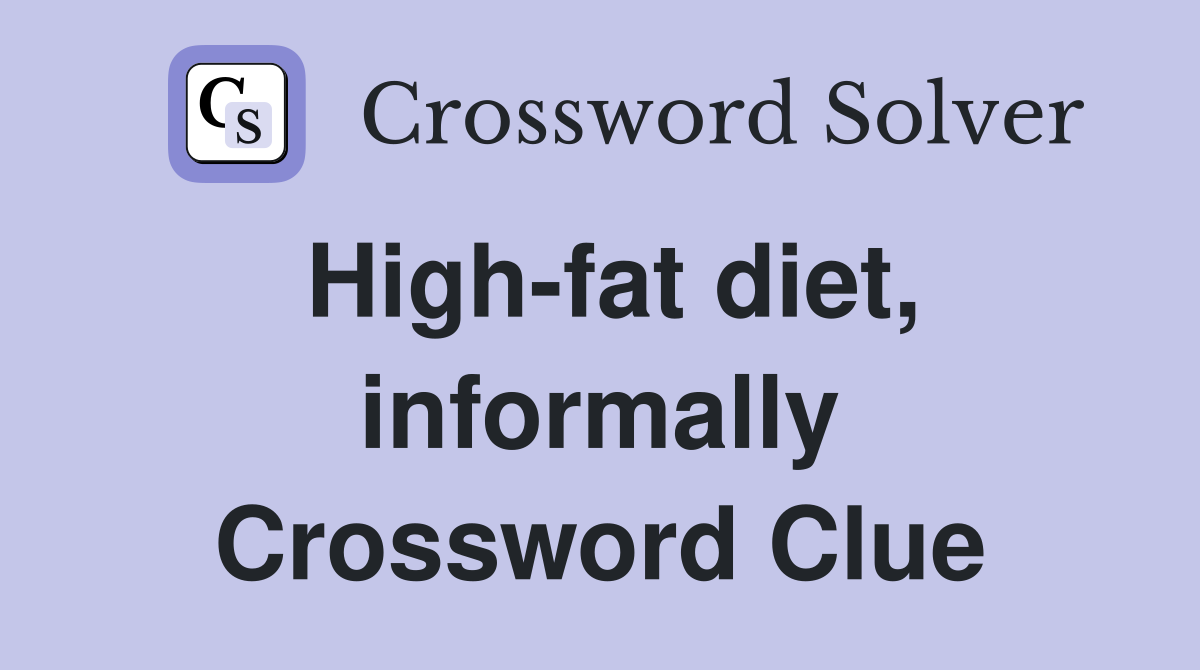 High-fat diet, informally Crossword Clue
